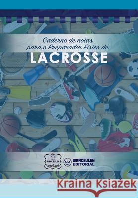 Caderno de Notas Para O Preparador Físico de Lacrosse Notebook, Wanceulen 9781979073004 Createspace Independent Publishing Platform - książka