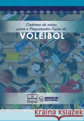 Caderno de notas para o Preparador Físico de Voleibol Notebook, Wanceulen 9781979074216 Createspace Independent Publishing Platform - książka