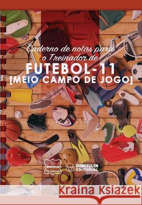 Caderno de notas para o Treinador de Futebol (Meio campo de jogo) Notebook, Wanceulen 9781979012843 Createspace Independent Publishing Platform - książka