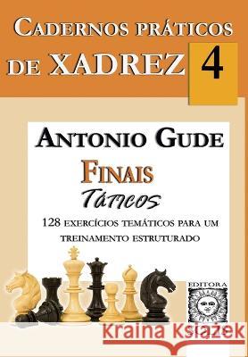 Cadernos Práticos de Xadrez 4: Finais Táticos Antonio Gude, Francisco Garcez Leme 9788598628325 Editora Solis - książka