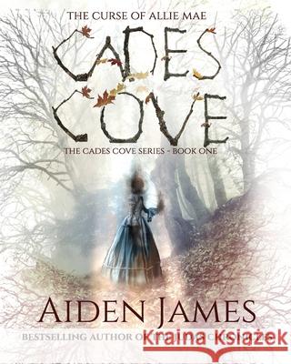 Cades Cove: The Curse of Allie Mae Aiden James 9780578651743 Aiden James Fiction - książka