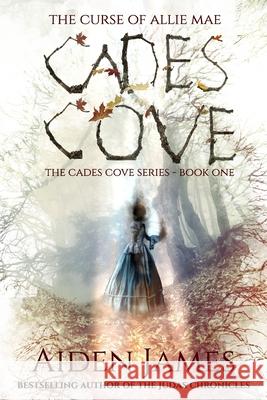 Cades Cove: The Curse of Allie Mae: Cades Cove Series: Book One Aiden James 9781479209767 Createspace - książka