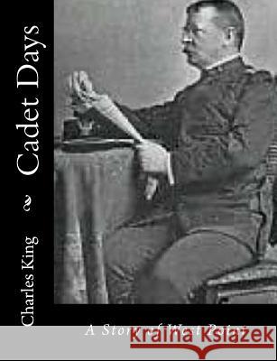 Cadet Days: A Story of West Point Charles King 9781517125257 Createspace - książka