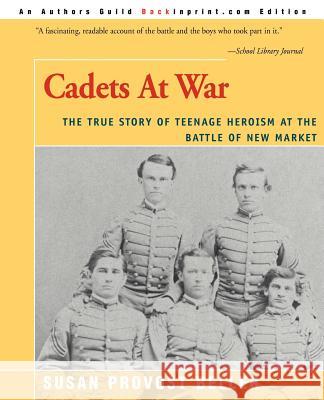 Cadets at War: The True Story of Teenage Heroism at the Battle of New Market Beller, Susan Provost 9780595007875 Backinprint.com - książka