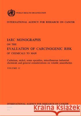 Cadmium, Nickel, Some Epoxides, Miscellaneous Industrial Chemicals and General Considerations on Volatile Anaesthetics The International Agency for Research on 9789283212119 World Health Organization - książka