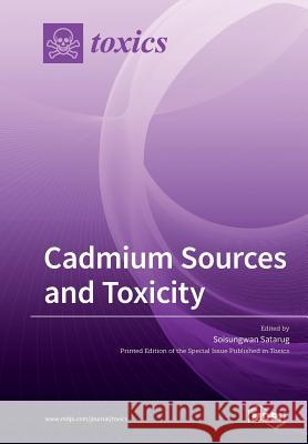 Cadmium Sources and Toxicity Soisungwan Satarug 9783038979845 Mdpi AG - książka