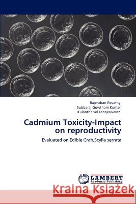 Cadmium Toxicity-Impact on reproductivity Rajendran Revathy, Subbaraj Gowtham Kumar, Kulanthaivel Langeswaran 9783847306092 LAP Lambert Academic Publishing - książka