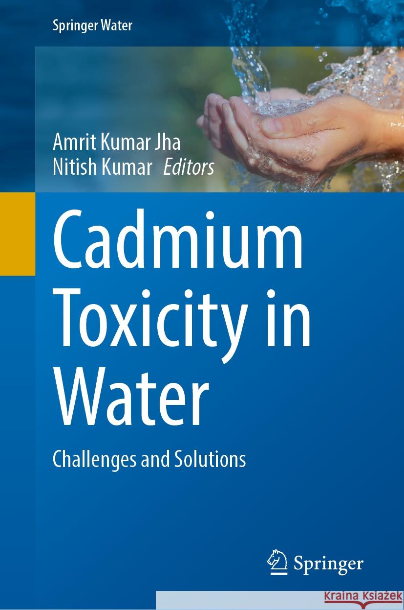 Cadmium Toxicity in Water: Challenges and Solutions Amrit Kumar Jha Nitish Kumar 9783031540042 Springer - książka