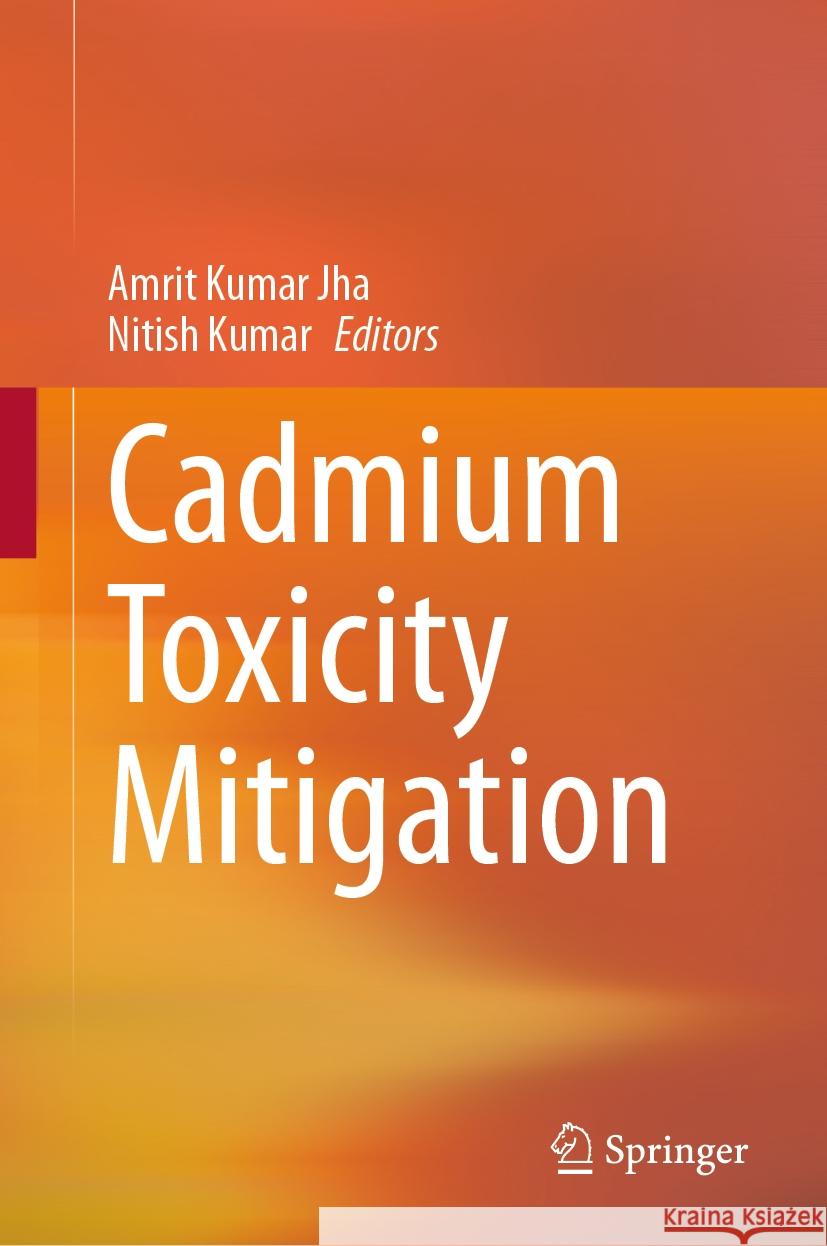 Cadmium Toxicity Mitigation Amrit Kumar Jha Nitish Kumar 9783031473890 Springer - książka