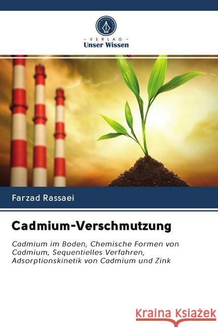 Cadmium-Verschmutzung : Cadmium im Boden, Chemische Formen von Cadmium, Sequentielles Verfahren, Adsorptionskinetik von Cadmium und Zink Rassaei, Farzad 9786202618960 Sciencia Scripts - książka