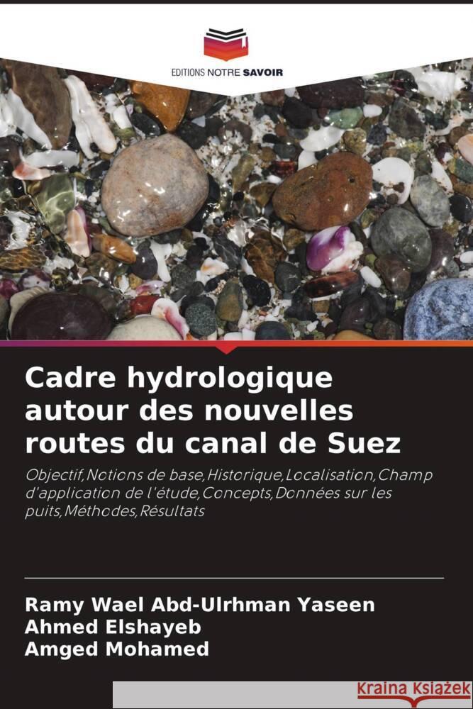 Cadre hydrologique autour des nouvelles routes du canal de Suez Wael Abd-Ulrhman Yaseen, Ramy, Elshayeb, Ahmed, Mohamed, Amged 9786206942955 Editions Notre Savoir - książka