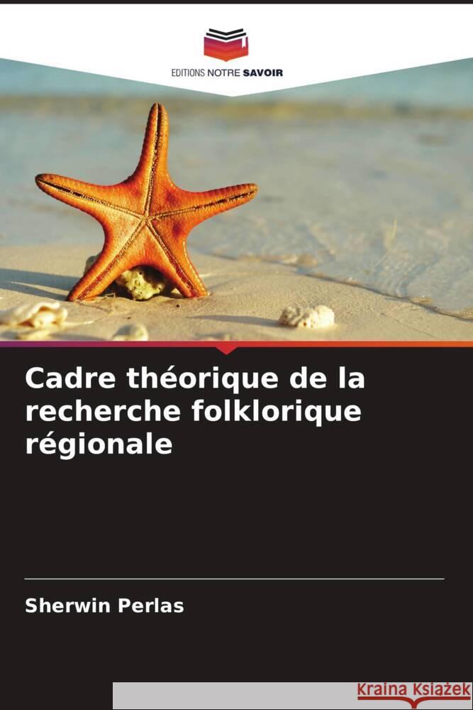 Cadre théorique de la recherche folklorique régionale Perlas, Sherwin 9786208592684 Editions Notre Savoir - książka