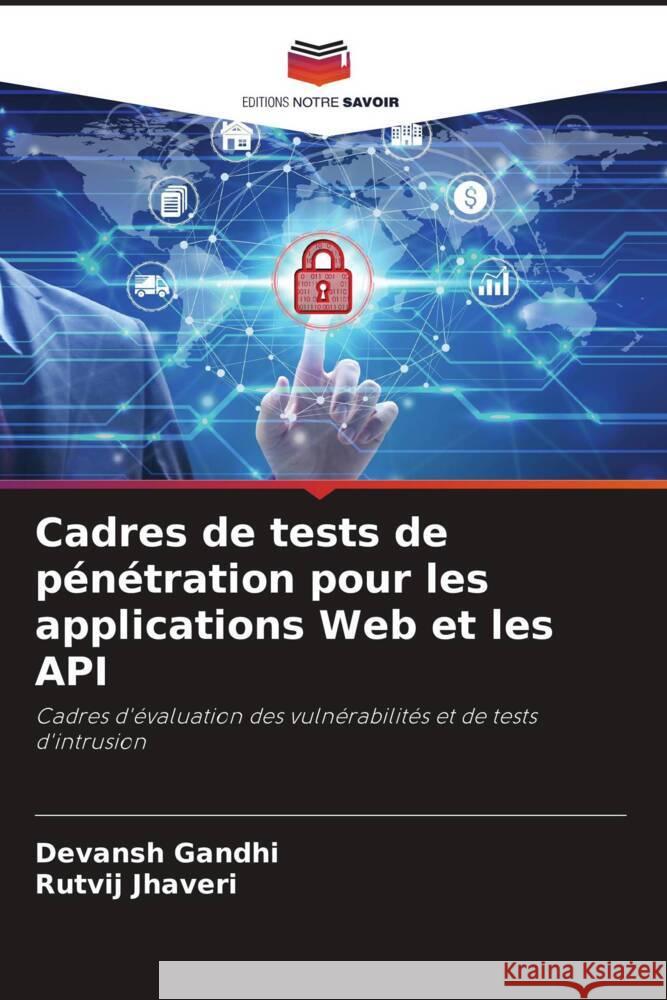 Cadres de tests de pénétration pour les applications Web et les API Gandhi, Devansh, Jhaveri, Rutvij 9786205000151 Editions Notre Savoir - książka