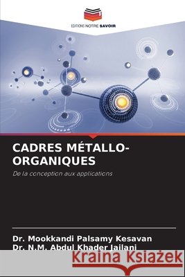 Cadres M?tallo-Organiques Mookkandi Palsamy Kesavan N. M. Abdu 9786209521812 Editions Notre Savoir - książka