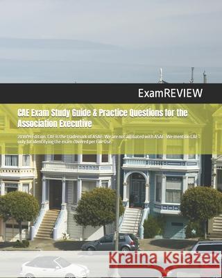 CAE Exam Study Guide & Practice Questions for the Association Executive 2018/19 Edition Examreview 9781984285911 Createspace Independent Publishing Platform - książka