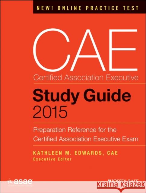 Cae Study Guide 2015: Preparation Reference for the Certified Association Executive Exam American Society of Association Executiv 9781118865200 John Wiley & Sons - książka