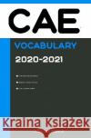 CAE Test Vocabulary 2020-2021 : All Words That Will Help You Successfully Complete CAE Writing/Essay and Speaking Parts Preparation, College Exam 9783752955361 epubli