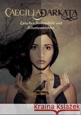Caecilia Darkata: Zwischen Sonnenlicht und Schattenstrahlen Chiara Sue Seidl 9783754322499 Books on Demand - książka