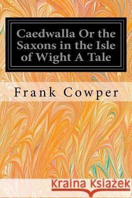 Caedwalla Or the Saxons in the Isle of Wight A Tale Cowper, Frank 9781544611051 Createspace Independent Publishing Platform - książka