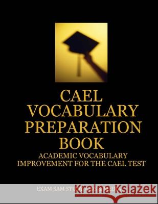 CAEL Vocabulary Preparation Book: Academic Vocabulary Improvement for the CAEL Test Exam Sam 9781949282573 Exam Sam Study AIDS and Media - książka