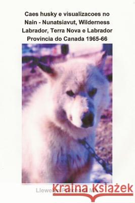 Caes Husky E Visualizacoes No Nain - Nunatsiavut, Wilderness Labrador, Terra Nova E Labrador Provincia Do Canada 1965-66: Albuns de Fotos L. J. Smith Llewelyn Pritchar 9781479386321 Harper Teen - książka