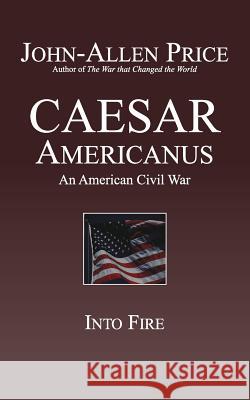 Caesar Americanus: An American Civil War - Into Fire John-Allen Price 9781927537169 Legacy Books Press - książka