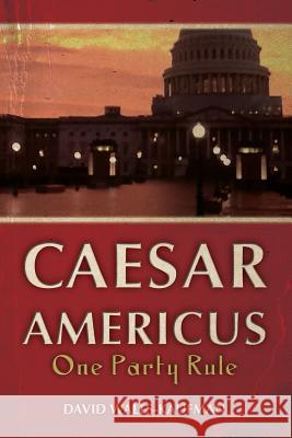 Caesar Americus: One Party Rule David Walls-Kaufman 9781482717921 Createspace - książka