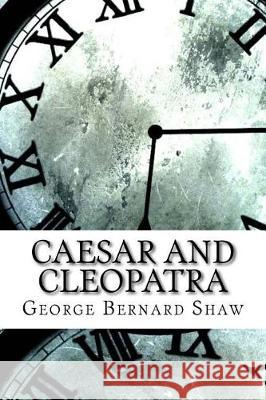 Caesar and Cleopatra George Bernard Shaw 9781974489541 Createspace Independent Publishing Platform - książka