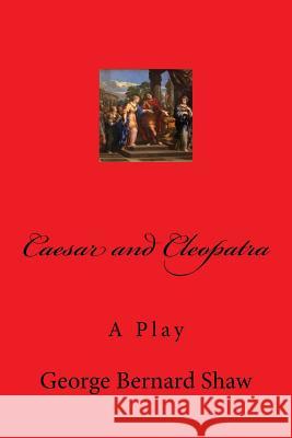 Caesar and Cleopatra George Bernard Shaw 9781979514002 Createspace Independent Publishing Platform - książka
