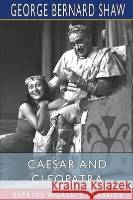 Caesar and Cleopatra (Esprios Classics) George Bernard Shaw 9781006648380 Blurb - książka