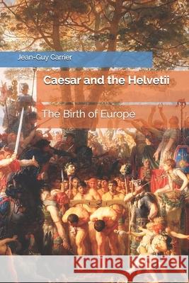 Caesar and the Helvetii: The Birth of Europe Linda Carrier-Walker Jean-Guy Carrier 9782970135111 ISBN Agentur Schweiz - książka