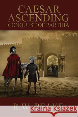 Caesar Ascending: Conquest of Parthia R. W. Peake Bz Hercules Marina Shipova 9781941226193 R.W. Peake - książka