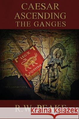 Caesar Ascending-The Ganges Rw Peake, Laura Prevost, Bz Hercules 9781941226438 R.W. Peake - książka
