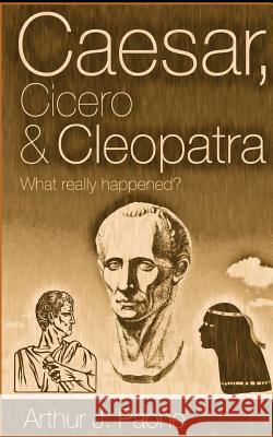 Caesar, Cicero & Cleopatra: What really happened? Paone, Arthur J. 9780974636696 Belmar Publications - książka