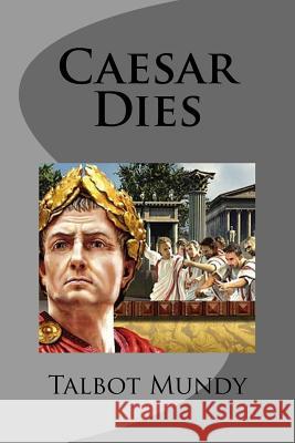 Caesar Dies Talbot Mundy 9781973952459 Createspace Independent Publishing Platform - książka