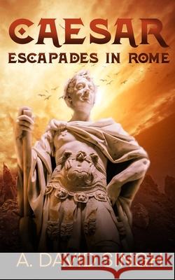 Caesar: Escapades in Rome A David Singh, Swati Chavda 9780995874589 Ancient Hound Books - książka