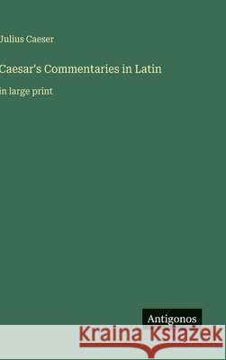 Caesar's Commentaries in Latin: in large print Julius Caeser 9783566012359 Antigonos Verlag - książka