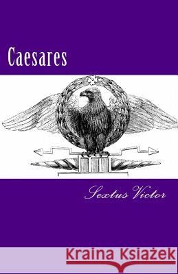 Caesares Sextus Aurelius Victor 9781470071004 Createspace - książka