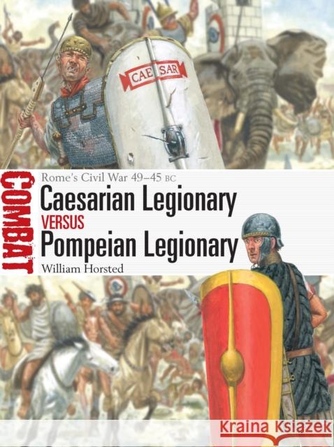 Caesarian Legionary vs Pompeian Legionary: Rome’s Civil War 49–45 BC William Horsted 9781472867049 Osprey Publishing (UK) - książka