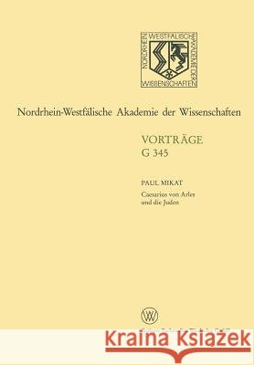 Caesarius Von Arles Und Die Juden: 389. Sitzung Am 17. Januar 1996 in Düsseldorf Mikat, Paul 9783663000365 Vs Verlag Fur Sozialwissenschaften - książka