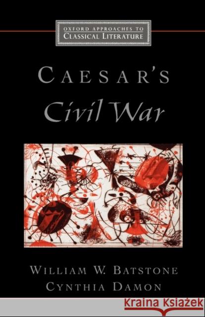 Caesar's Civil War William W. Batstone Cynthia Damon 9780195165111 Oxford University Press, USA - książka