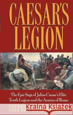 Caesar's Legion: The Epic Saga of Julius Caesar's Elite Tenth Legion and the Armies of Rome Stephen Dando-Collins 9780471686132  - książka