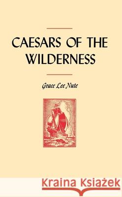 Caesars of the Wilderness Grace Lee Nute 9780873511285 Minnesota Historical Society Press - książka