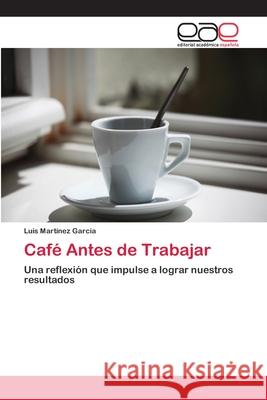 Café Antes de Trabajar Martinez Garcia, Luis 9786202255851 Editorial Académica Española - książka