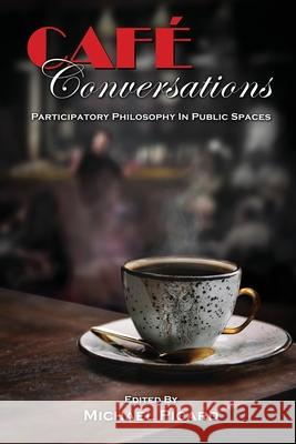 Caf? Conversations: Participatory Philosophy in Public Spaces Michael Picard 9781772443363 Rock's Mills Press - książka