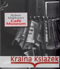 Café Museum Robert MakÅ‚owicz 9788073635985 JiskrovÃ¡ Jaroslava - MÃ¡j - książka