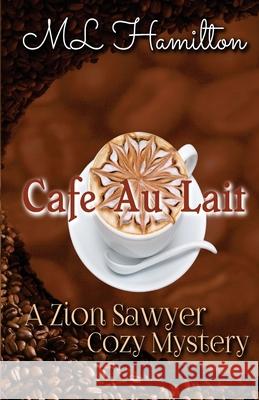 Cafe Au Lait M. L. Hamilton 9781544851655 Createspace Independent Publishing Platform - książka