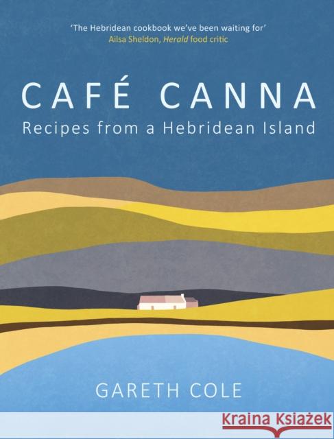 Cafe Canna: Recipes from a Hebridean Island Gareth Cole 9781780278513 Birlinn General - książka