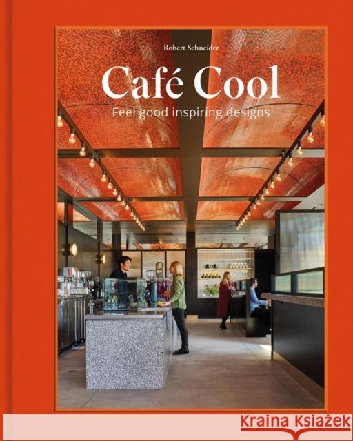 Cafe Cool: Feel-Good Inspiring Designs Robert Schneider 9781864709681 Images Publishing Group Pty Ltd - książka