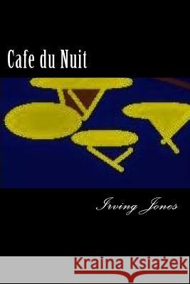Cafe du Nuit Irving Courtley Jones 9781979262385 Createspace Independent Publishing Platform - książka